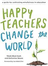 Happy Teachers Change the World: A Guide for Cultivating Mindfulness in Education