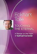 Eckhart Tolle Touching the Eternal: A Retreat on the Heart of Spiritual Surrender