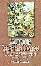 Ayurveda: Secrets of Healing: The complete Ayurvedic guide to healing through Pancha Karma seasonal therapies, diet, herbal remedies and memory.