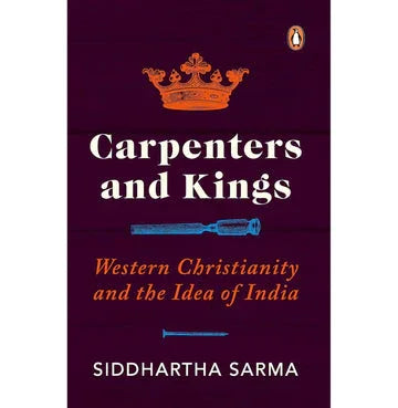 Carpenters And Kings: Western Christianity And The Idea Of India
