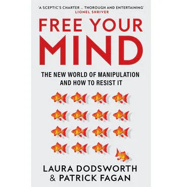 Free Your Mind: The New World Of Manipulation And How To Resist It