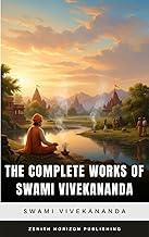 The Complete Works of Swami Vivekananda: Teachings, Speeches, Letters & Writings of the Spiritual Giant