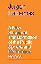 A New Structural Transformation of the Public Sphere and Deliberative Politics