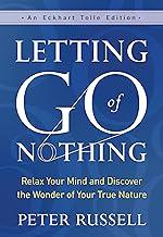 Letting Go of Nothing: Relax Your Mind and Discover the Wonder of Your True Nature (An Eckhart Tolle Edition)