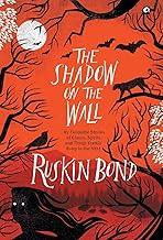 THE SHADOW ON THE WALL: MY FAVOURITE STORIES OF GHOSTS, SPIRITS, AND THINGS THAT GO BUMP IN THE NIGHT