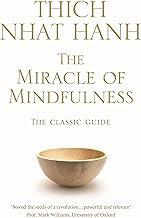 Miracle Of Mindfulness, The: The Classic Guide to Meditation by the World's Most Revered Master