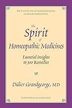 The Spirit of Homeopathic Medicines: Essential Insights to 300 Remedies