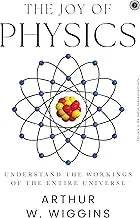 The Joy of Physics: Understand the Workings of the Entire Universe