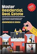 Master Residential Real Estate : Learn How to Buy, Invest & Build Wealth in Indian Property | A Practical Guide for Home Buyers & Real Estate Professionals by Ashwinder R Singh | Zebra Learn Books