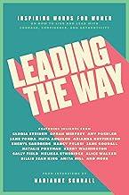 Leading The Way: Inspiring Words for Women on How to Live and Lead with Courage, Confidence, and Authenticity