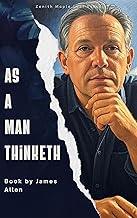 As a Man Thinketh: The Timeless Guide to Harnessing the Power of Thought for Success and Inner Peace