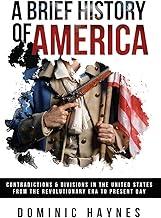 A Brief History of America: Contradictions & Divisions in the United States from the Revolutionary Era to the Present Day