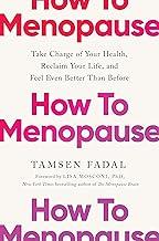 How to Menopause: Take Charge of Your Health, Reclaim Your Life, and Feel Even Better than Before: THE NEW YORK TIMES BESTSELLER