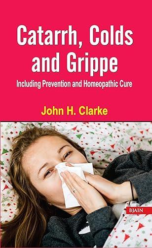 Catarrh, Colds and Grippe: Including Prevention & Homeopathic Cure by Catarrh