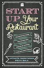 Start Up your Restaurant: The Definitive Guide for Anyone Who Dreams of Running their Own Restaurant