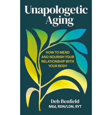 Unapologetic Aging: How To Mend And Nourish Your Relationship With Your Body