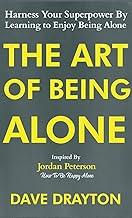 The Art of Being Alone: Harness Your Superpower By Learning to Enjoy Being Alone Inspired By Jordan Peterson: 1 (How to Enjoy Being Alone with Jordan Peterson)