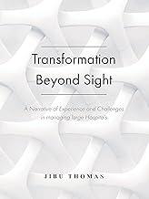 Transformation Beyond Sight: A Narrative of Experience and Challenges in managing large Hospitals