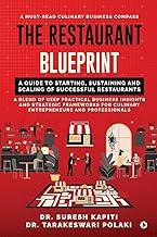 The Restaurant Blueprint : A Guide to Starting, Sustaining and Scaling of Successful Restaurants