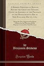 A Sermon Preached at Boston, Before the Great and General Court or Assembly of the Province of the Massachusetts Bay in New England, May 27, 1761: ... of His Majesty's Council for Said Province