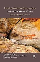 British Colonial Realism in Africa: Inalienable Objects, Contested Domains (Palgrave Studies in Nineteenth-Century Writing and Culture)