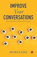 IMPROVE YOUR CONVERSATIONS: How to Be More Likable and Charismatic