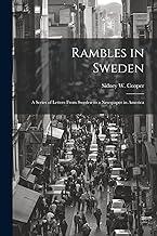 Rambles in Sweden: A Series of Letters From Sweden to a Newspaper in America