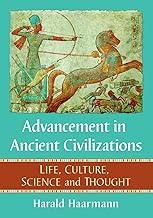Advancement in Ancient Civilizations: Life, Culture, Science and Thought