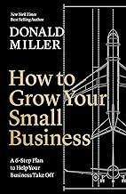 How to Grow Your Small Business : A 6-Step Plan to Help Your Business Take Off