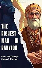 The Richest Man in Babylon: Timeless Lessons on Wealth, Success, and Financial Freedom