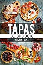 Tapas Cookbook : Traditional Spanish Cuisine in 80 Delectable Recipes (2022 Guide for Beginners)