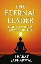 The Eternal Leader: Timeless Wisdom For Modern Life