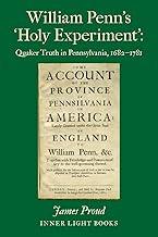 William Penn's 'Holy Experiment': Quaker Truth in Pennsylvania, 1682-1781
