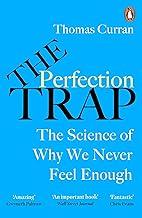 The Perfection Trap: The Power Of Good Enough In A World That Always Wants More