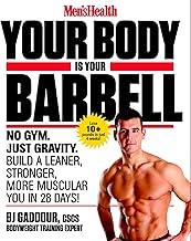 Men's Health Your Body is Your Barbell: No Gym. Just Gravity. Build a Leaner, Stronger, More Muscular You in 28 Days!