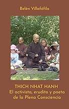 Thich Nhat Hanh, El activista, erudito y poeta de la Plena Consciencia (Spanish Edition)