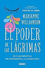 El poder de las lágrimas: El viaje espiritual del sufrimiento a la iluminación (Crecimiento personal) (Spanish Edition)