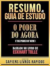 Resumo & Guia De Estudo - O Poder Do Agora (The Power Of Now) - Baseado No Livro De Eckhart Tolle (Portuguese Edition)
