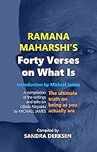 Ramana Maharshi's Forty Verses On What Is: The ultimate truth on being as you actually are | A compilation of the writings and talks on U??adu N??padu ... Wisdom: Based on the Work of Michael James)