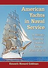 American Yachts in Naval Service: A History from the Colonial Era to World War II