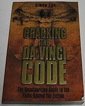 Cracking the Da Vinci Code: The Unauthorized Guide to the Facts Behind Dan Brown's Bestselling Novel