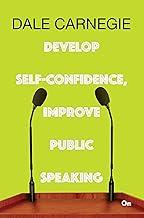 Dale Carnegie : Develop Self-confidence, Improve Public Speaking