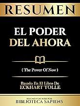 Resumen - El Poder Del Ahora (The Power Of Now) - Basado En El Libro De Eckhart Tolle (Spanish Edition)