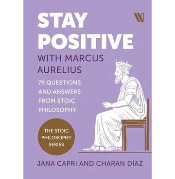Stay Positive With Marcus Aurelius: 79 Questions And Answers From Stoic Philosophy