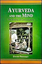 Ayurveda And The Mind: The Healing Of Consciousness