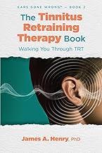 The Tinnitus Retraining Therapy Book: Walking You Through TRT