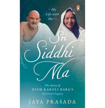 Sri Siddhi Ma : The Story Of Neem Karoli Baba'S Spiritual Legacy