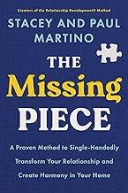 The Missing Piece: A Proven Method to Single-Handedly Transform Your Relationship and Create Harmony in Your Home
