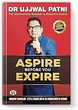 Aspire Before You Expire: Ujjwal Patni’s Motivational Blueprint for Success, Goal Setting, Time Management & Life Transformation | Best Book by India's Top Business Coach & Speaker