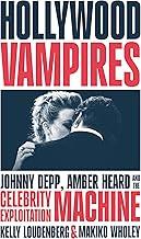 Hollywood Vampires: Johnny Depp, Amber Heard and the Celebrity Exploitation Machine
